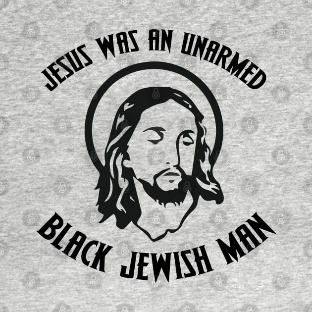 Jesus was an unarmed black Jewish man (fuck the police) by remerasnerds